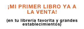 ¡MI PRIMER LIBRO YA A LA VENTA!

(en tu librería favorita y grandes establecimientos)